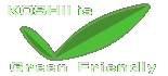 Koshii is Green Friendly